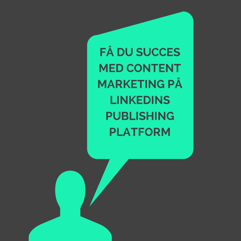 Få succes med content marketing på LinkedIn Publishing Platform