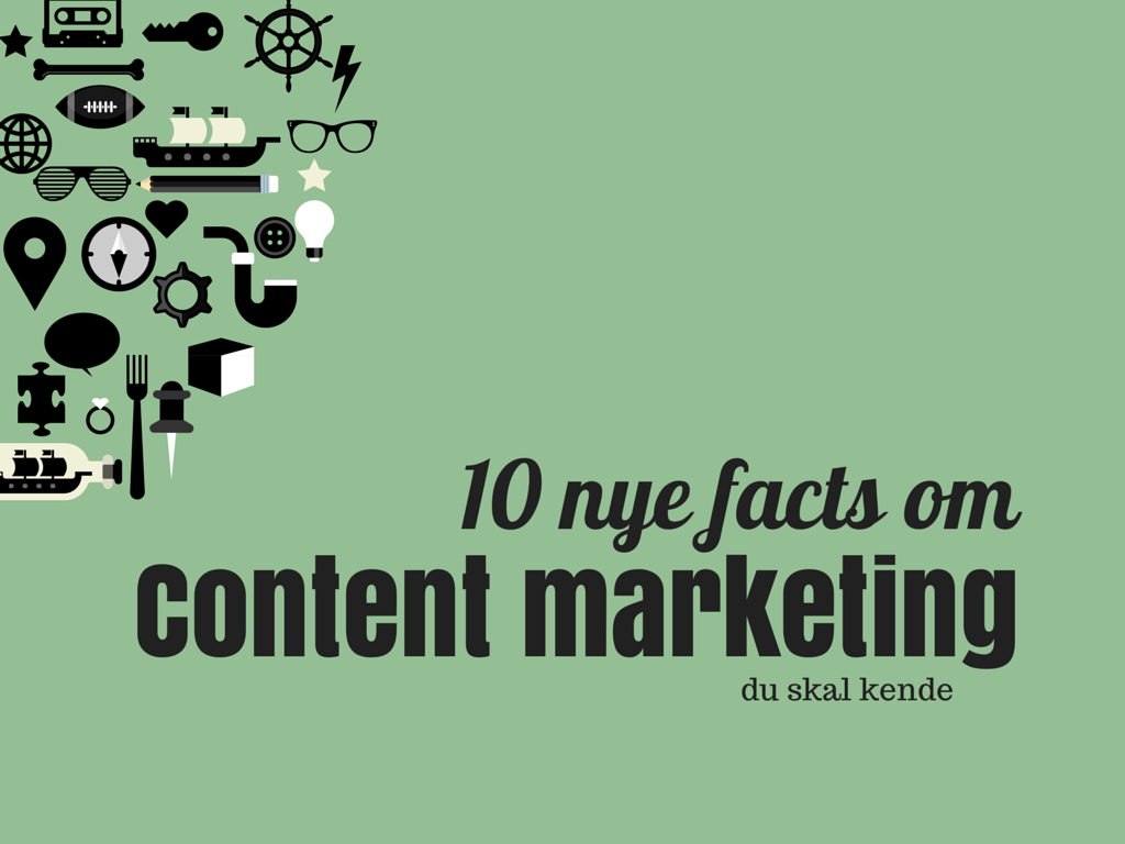 10 nye facts om content marketing, du skal kende