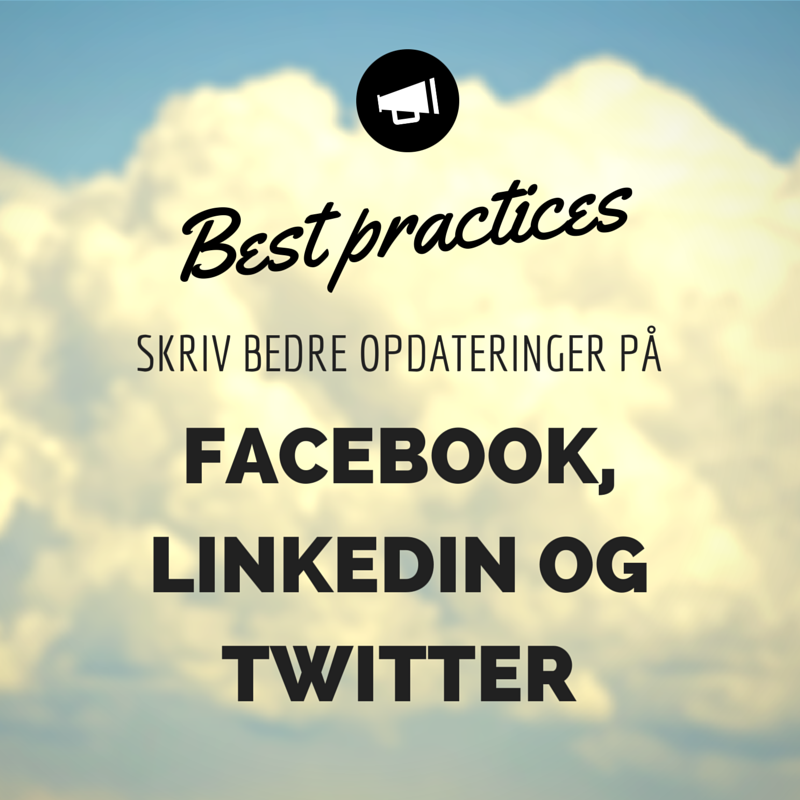 Skriv bedre opdateringer på Facebook, LinkedIn og Twitter