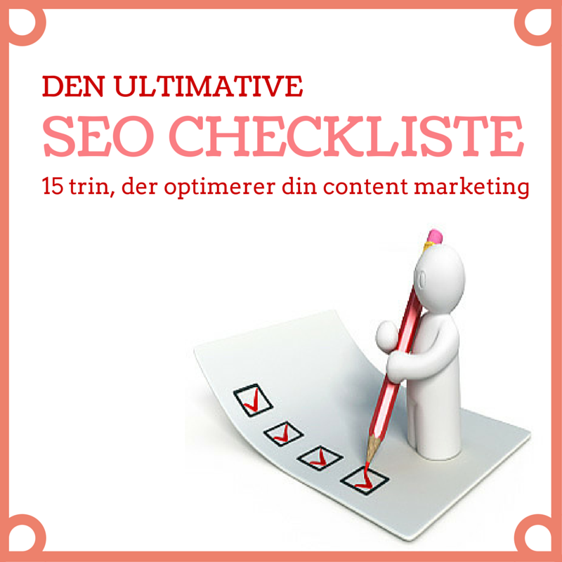 Den ultimative SEO checkliste, der optimerer din content marketing