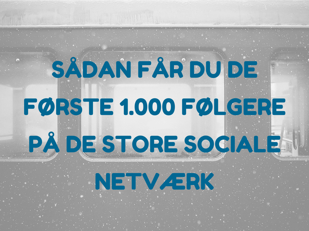 Sådan får du de første 1.000 følgere på de store sociale netværk