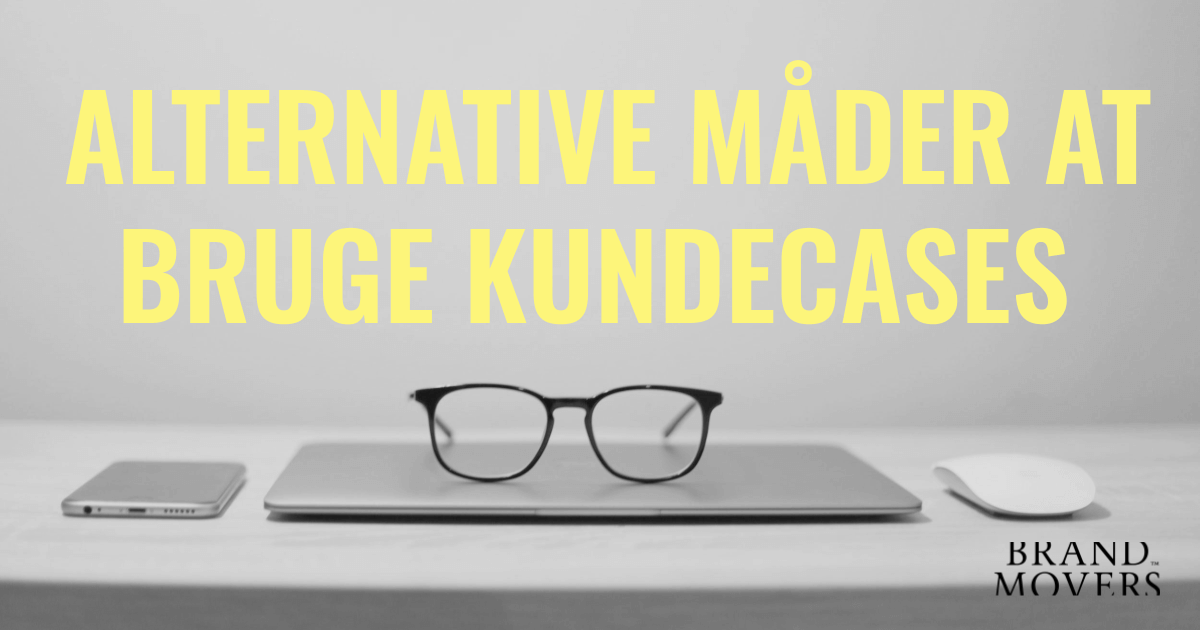 6 alternative måder at bruge kundecases i markedsføringen af din B2B-virksomhed