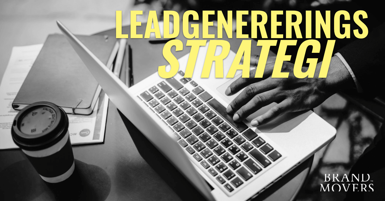 Strategi for leadgenerering: Sådan konverterer du trafik på dit website til varme leads med content marketing