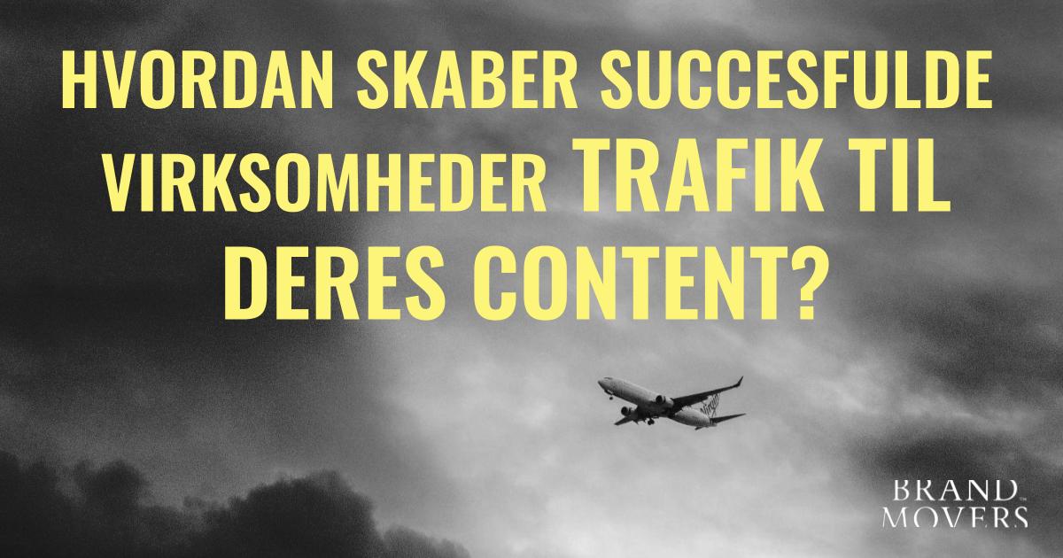 Hvordan skaber succesfulde virksomheder trafik til deres content?
